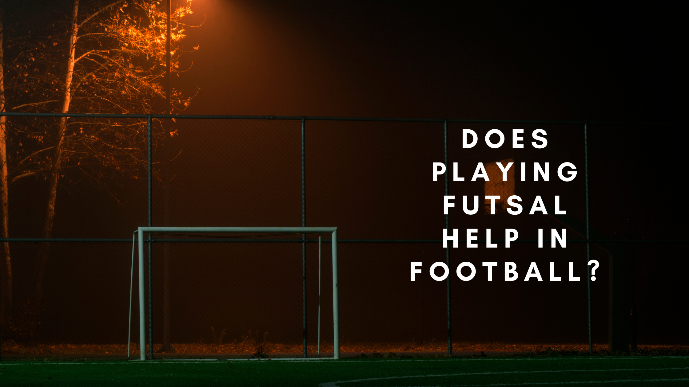 Does Playing Futsal Help You in Football? - BALLERSITE